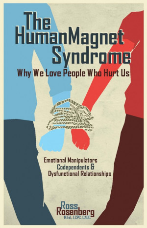 The Human Magnet Syndrome: Why We Love People Who Hurt Us. Emotional ...