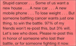 But someone battling cancer wants just one thing, to win the battle ...