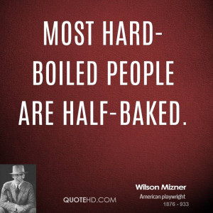 Most hard-boiled people are half-baked.