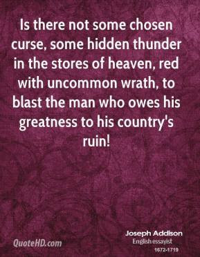 Joseph Addison - Is there not some chosen curse, some hidden thunder ...