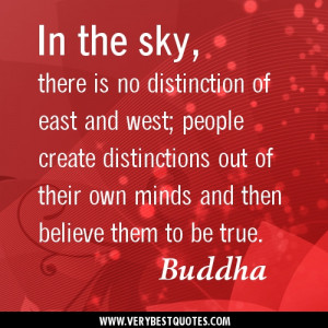 there is no distinction of east and west; people create distinctions ...