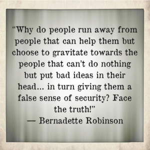 ... false sense of security? Face the truth!”— Bernadette Robinson