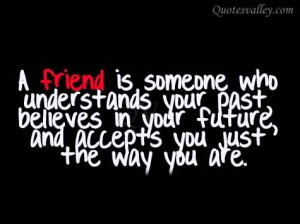 Friend Is Someone Who Understands Your Past - Friendship Quote