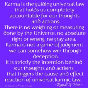Karma is the guiding universal law that holds us completely ...