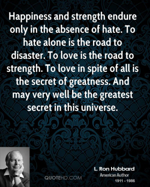 is the road to disaster. To love is the road to strength. To love ...