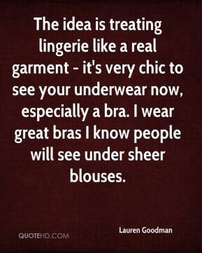 ... bra. I wear great bras I know people will see under sheer blouses