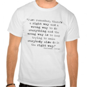 4077th quote, Col. Potter Right and Wrong Tee Shirts