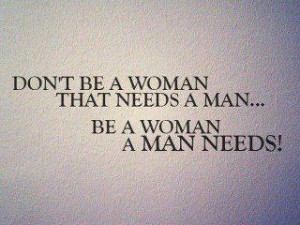 that needs a man be a woman a man needs