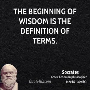 The beginning of wisdom is the definition of terms.