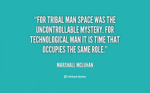 For tribal man space was the uncontrollable mystery. For technological ...