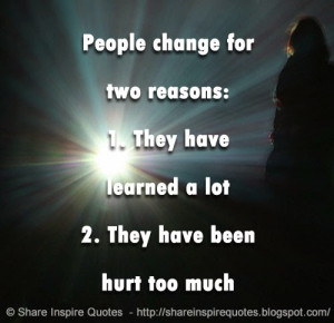 People change for two reasons: 1. They have learned a lot 2. They have ...
