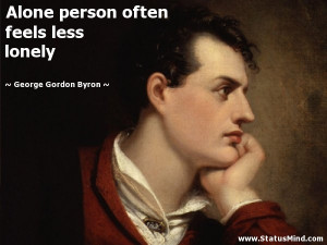 ... often feels less lonely - George Gordon Byron Quotes - StatusMind.com