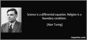 ... differential equation. Religion is a boundary condition. - Alan Turing