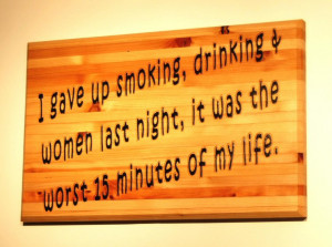 gave up smoking, drinking...