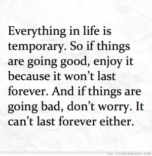 ... and if things are going bad don't worry it can't last forever either