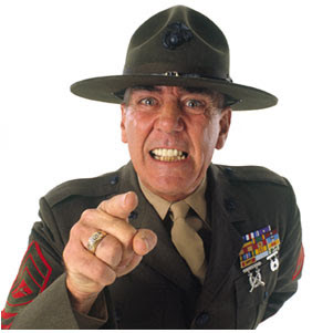 ... Drill Instructor. Yes, Full Metal Jacket yelling and screaming and all