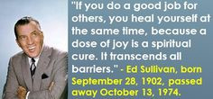 Ed Sullivan, born September 28, 1902, passed away October 13, 1974. # ...