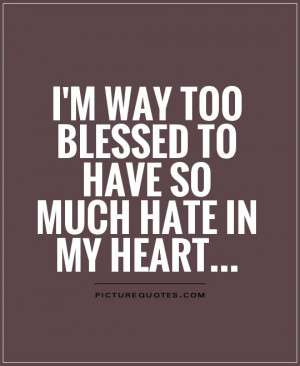 Hate Quotes Blessed Quotes Heart Quotes