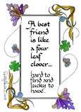 friend is life a four leaf clover ... hard to find and lucky to have ...