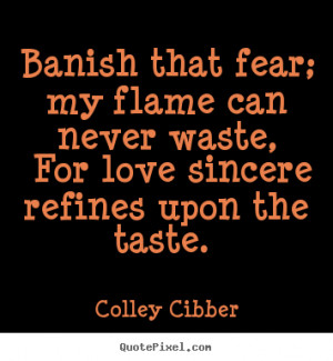 ... colley cibber more love quotes success quotes motivational quotes life