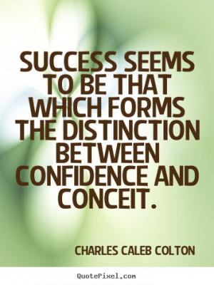 ... distinction between confidence.. Charles Caleb Colton success sayings