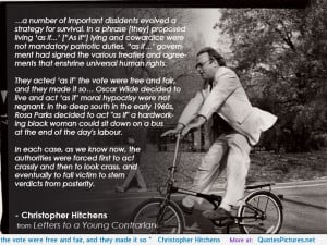 ... were free and fair, and they made it so…” – Christopher Hitchens