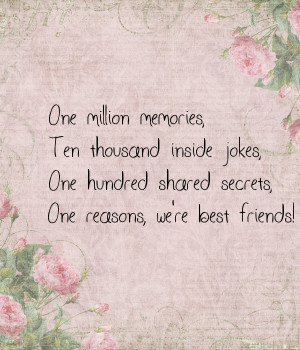 One million memories,Ten thousand inside jokes,One hundred shared ...
