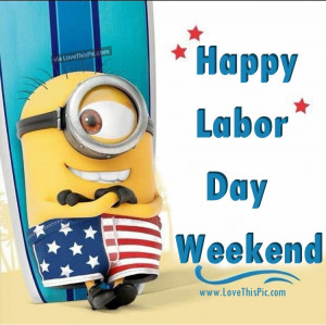 Happy Labor Day Weekend Minion Quote Pictures, Photos, and Images for