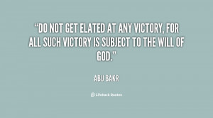Do not get elated at any victory, for all such victory is subject to ...