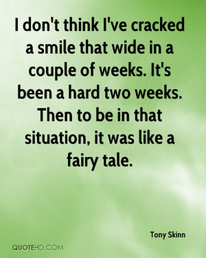 ve Cracked A Smile That Wide In A Couple Of Weeks. It’s Been A Hard ...