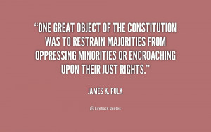 One great object of the Constitution was to restrain majorities from ...