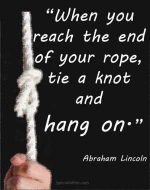 When you reach the end of your rope…