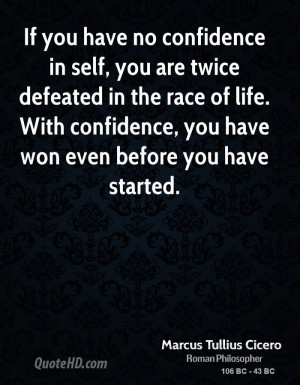 If you have no confidence in self, you are twice defeated in the race ...