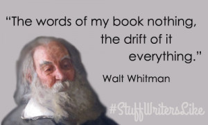 writer-quote-walt-whitman-the-words-of-my-book-nothing-the-drift-of-it ...