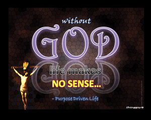 without+God+life+makes+no+sense+-+Purpose+Driven+Life.png