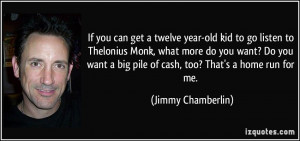 year-old kid to go listen to Thelonius Monk, what more do you want? Do ...