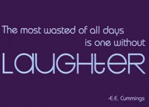 is the cure when you are bored, without laughter it would be boring ...