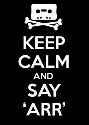 Pirate Quote: Keep calm and say ‘Arrr’.