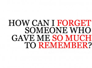 how can i forget someone who gave
