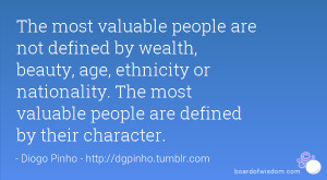 most valuable people are not defined by wealth, beauty, age, ethnicity ...