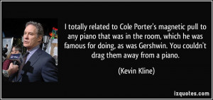 totally related to Cole Porter's magnetic pull to any piano that was ...