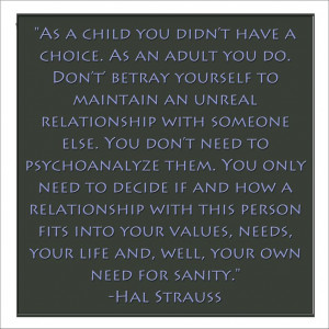 As a child, you didn't have a choice. As an adult, you do. Don't ...