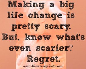 Making Big Life Change Scary Quotes Sayings Pictures