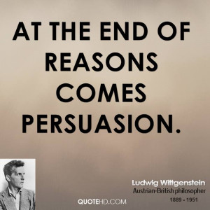 At the end of reasons comes persuasion.