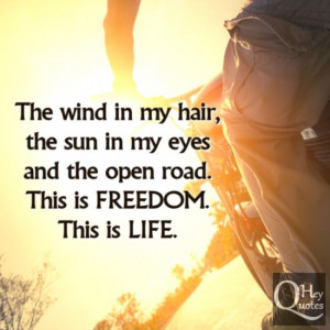 The wind in my hair, the sun in my eyes and the open road. This is ...