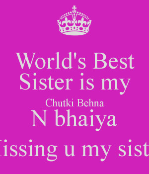 World's Best Sister is my Chutki Behna N bhaiya (Missing u my sister)