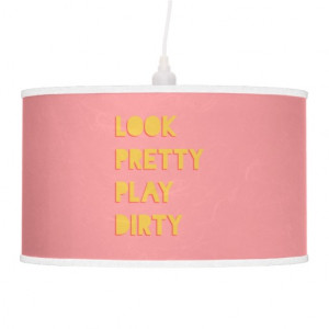 Look Pretty Play Dirty Funny Quote Pink Hanging Lamp