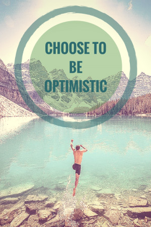 Choose to be optimistic