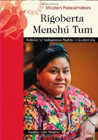 Rigoberta Menchu Tum: Activist for Indigenous Rights in Guatemala ...