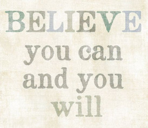 Believe you can and you will. Your dreams can come true, but first you ...